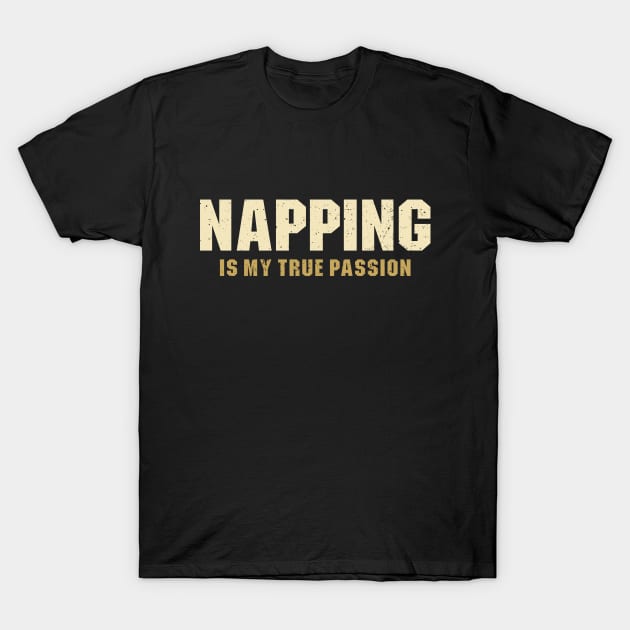 Napping is My True Passion T-Shirt by Ayana's arts